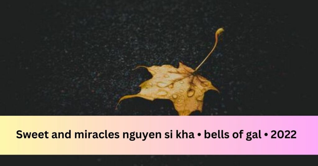 Sweet and miracles nguyen si kha • bells of gal • 2022