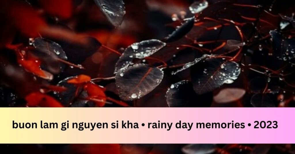 buon lam gi nguyen si kha • rainy day memories • 2023