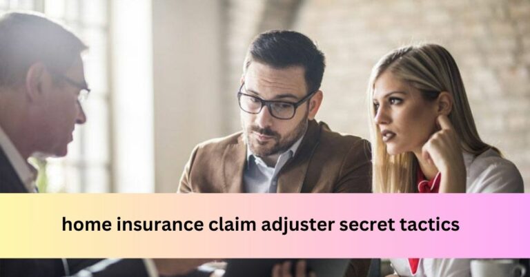 home insurance claim adjuster secret tactics