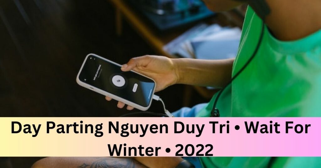 Day Parting Nguyen Duy Tri • Wait For Winter • 2022