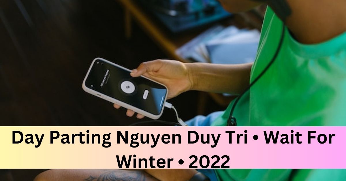 Day Parting Nguyen Duy Tri • Wait For Winter • 2022