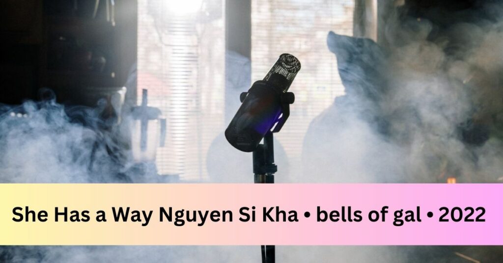 She Has a Way Nguyen Si Kha • bells of gal • 2022
