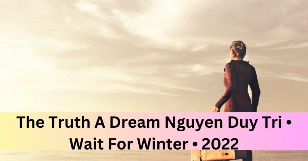 The Truth A Dream Nguyen Duy Tri • Wait For Winter • 2022