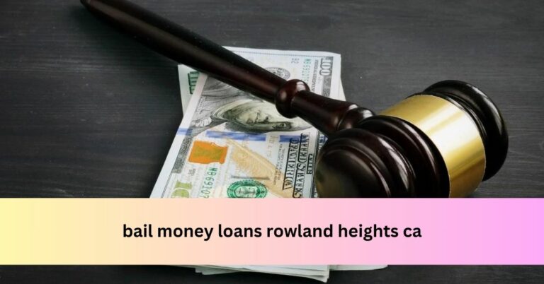 bail money loans rowland heights ca