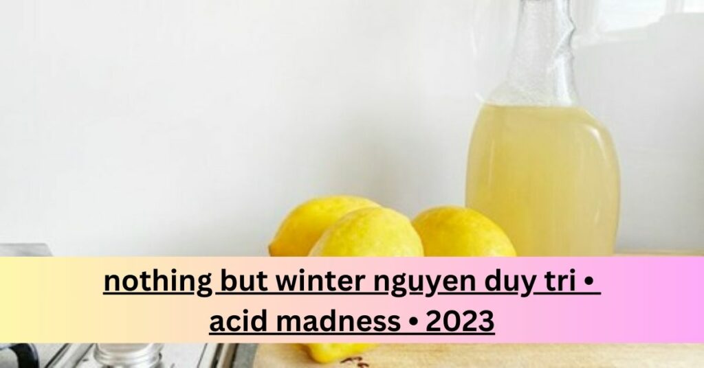 nothing but winter nguyen duy tri • acid madness • 2023