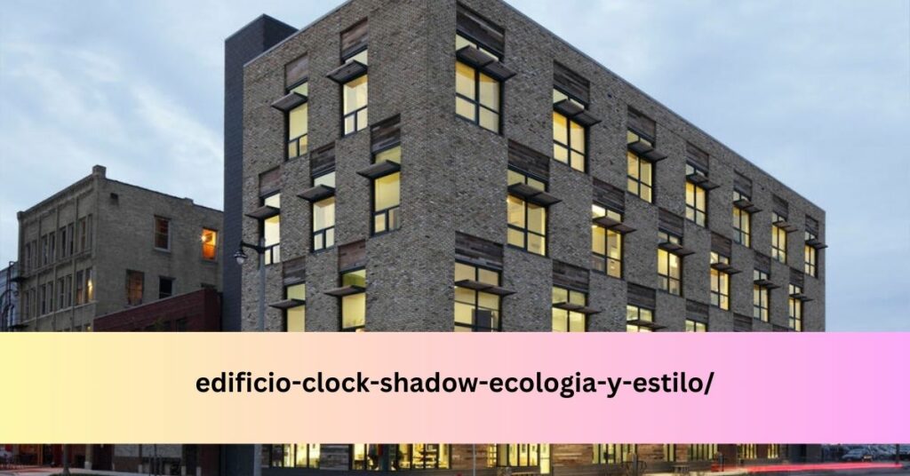 httpsmultigrafico.comedificio-clock-shadow-ecologia-y-estilo