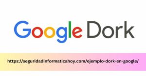 httpsseguridadinformaticahoy.comejemplo-dork-en-google