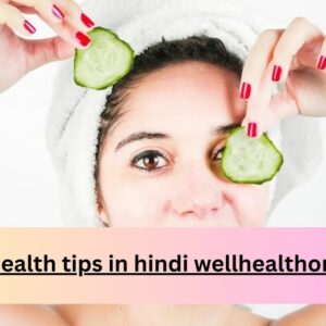 well health tips in hindi wellhealthorganic