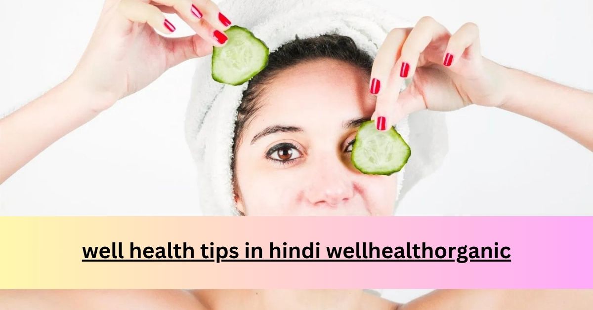 well health tips in hindi wellhealthorganic