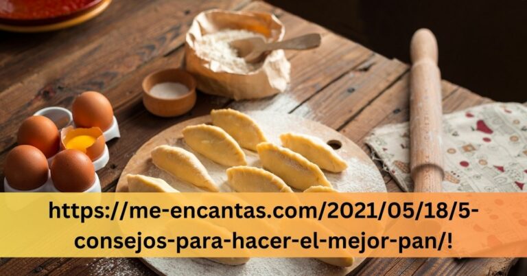 httpsme-encantas.com202105185-consejos-para-hacer-el-mejor-pan!